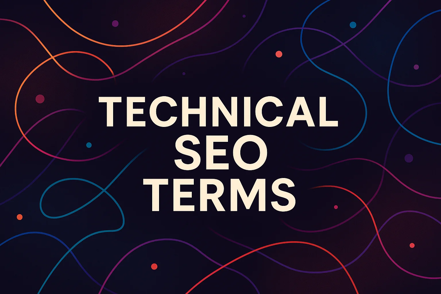 Colorful abstract graphic featuring the phrase "Technical SEO Terms" in bold text, surrounded by curved lines and dots.